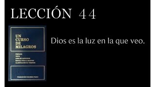 Lección 44 Un Curso de Milagros [upl. by Simon]