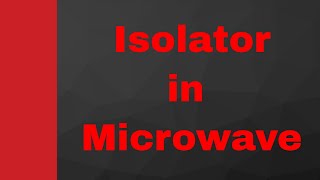 Isolator Basics Working Internal structure S Matrix amp Applications Explained in Microwave [upl. by Casimire912]