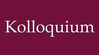 How to Pronounce Kolloquium Colloquium Correctly in German [upl. by Anayad841]