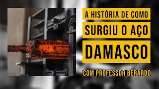 Como Surgiu o Aço Damasco e qual sua história  Professor Berardo [upl. by Kayla]