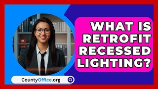 What Is Retrofit Recessed Lighting  CountyOfficeorg [upl. by Halilak]