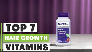 7 Best Hair Growth Vitamins for Healthy Hair [upl. by Stilla]