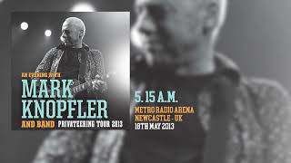 Mark Knopfler  515 am Live Privateering Tour 2013 [upl. by Gagnon]