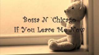 Bossa N Chicago  If you leave me now [upl. by Ekyt]