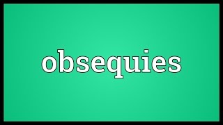 Obsequies Meaning [upl. by Ewall]