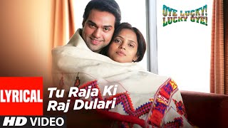 Tu Raja Ki Raj Dulari Lyrical  Oye Lucky Lucky Oye  Abhay Deol Neetu Chandra  Sneha Khanwalkar [upl. by Marabelle]