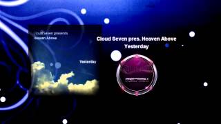 Cloud Seven pres Heaven Above  Yesterday Original Mix [upl. by Donell20]