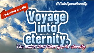 Voyage into eternity  relaxing music🎶 [upl. by Etsirk]