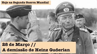 28 de Março  A demissão de Heinz Guderian [upl. by Karrie310]