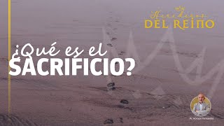 ¿Qué es el sacrificio  Herederos del Reino [upl. by Bradford60]