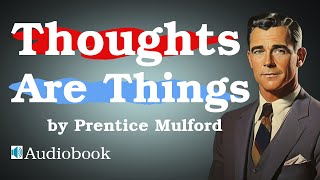 Manifesting Your Reality Lessons from quotThoughts Are Thingsquot by Prentice Mulford [upl. by Nosyla]