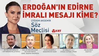 Erdoğanın Edirne İmralı Mesajı Kime Çiğdem Akdemir ile Söz Meclisi l KRT TV [upl. by Lynnett]