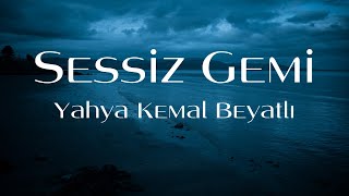 Yahya Kemal Beyatlı  Sessiz Gemi Şiir [upl. by Enelaehs]