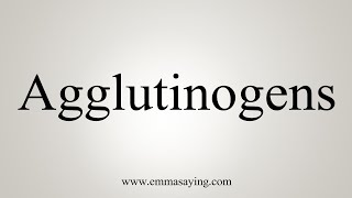 How To Say Agglutinogens [upl. by Entwistle394]