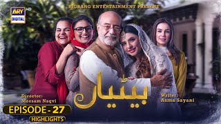 Betiyaan Episode 27  Highlights  Fatima Effendi amp Fahad Sheikh ARYDigital [upl. by Notffilc]