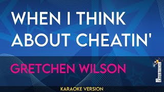 When I Think About Cheatin  Gretchen Wilson KARAOKE [upl. by Yusem]