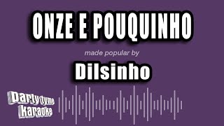 Dilsinho  Onze E Pouquinho Versão Karaokê [upl. by Inverson]