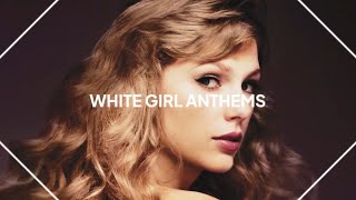 white girl anthems [upl. by Nogas362]