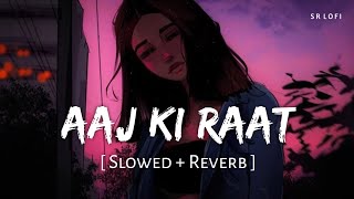 Aaj Ki Raat Slowed  Reverb  Madhubanti Bagchi Divya  Tamannaah Bhatia  Stree 2  SR Lofi [upl. by Philoo172]