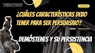 ¿Cuáles características debo tener para ser persuasivo Aristóteles Demóstenes y su persistencia [upl. by Susy247]