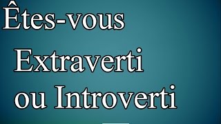 Test personnalité MBTI  Êtesvous introverti ou extraverti [upl. by Hairom811]