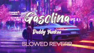 Gasolina Daddy Yankee Slowed Reverb [upl. by Ahtinak]