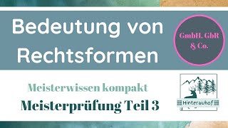 Meisterprüfung Teil 3  Was sind Rechtsformen Bedeutung für den Betrieb  Meisterwissen kompakt 9 [upl. by Currey193]