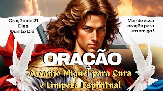 Oração a Arcanjo Miguel para Cura e Limpeza Espiritual de 21 dias Quinto Dia [upl. by Elyl]