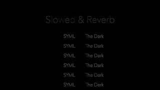 The Dark  SYML  Slowed amp Reverb [upl. by Gram]