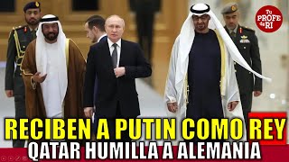 RECIBEN COMO REY A PUTIN EN EMIRATOS ÁRABES UNIDOS QATAR HUMILLA A ALEMANIA ¿POR QUÉ [upl. by Saticilef]