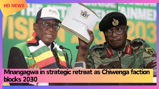 Mnangagwa in strategic retreat as Chiwenga faction blocks 2030 [upl. by Ahsinnod855]