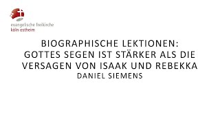 Biogr Lektionen Gottes Segen ist stärker als die Versagen von Isaak und Rebekka  Daniel Siemens [upl. by Gad892]