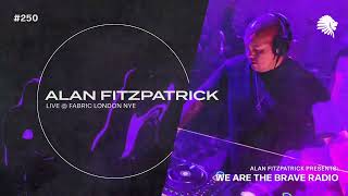 We Are The Brave Radio 250 Alan Fitzpatrick LIVE  Fabric London NYE [upl. by Plath]