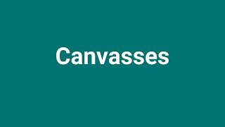 Canvasses Meaning and Pronunciation [upl. by Elorak]