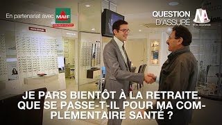 Je pars bientôt à la retraite Que se passetil pour ma complémentaire santé [upl. by Ahsenav]