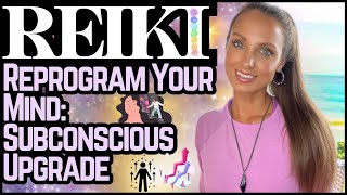 Reiki To Reprogram Your Mind amp Update Beliefs  Subconscious Upgrade [upl. by Sherer516]