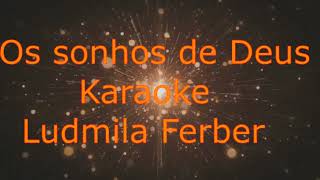 Os sonhos de Deus karaoke Ludmila Ferber [upl. by Conrad]