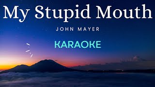 My Stupid Mouth  John Mayer Karaoke Version [upl. by Andryc]