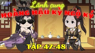 Lãnh Cung Hoàng Hậu Kỳ Ngộ Ký Tập 4748  A Huy Dịch Dạo [upl. by Charmain506]