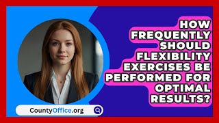 How Frequently Should Flexibility Exercises Be Performed for Optimal Results  CountyOfficeorg [upl. by Deva]