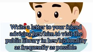 write a letter to your friend advising him to visit the public library in her locality [upl. by Atirak184]