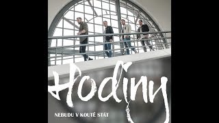 HODINY  NEBUDU V KOUTĚ STÁT [upl. by Alletneuq]