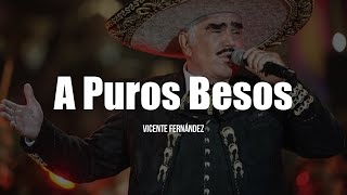 Vicente Fernández  A Puros Besos LETRA [upl. by Easter]