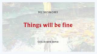 Metronomy – Things will be fine Taylor Skye Remix Official Audio [upl. by Luemas707]