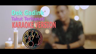 KARAOKE Dek Gadink  Takut Terhianati [upl. by Placeeda]