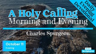 October 11 Evening Devotional  A Holy Calling  Morning and Evening by Charles Spurgeon [upl. by Nosirrah467]