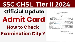 SSC CHSL Admit Card 2024  SSC CHSL Tier 2 Admit Card amp Exam City  Official Update [upl. by Orihakat]