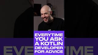 Every time you ask a Kotlin developer for advice [upl. by Beutner]