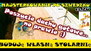 BUDUJĘ WŁASNĄ STOLARNIĘ  cz26 Poszycie dachu gotowe   no prawie  Majsterkowanie po Szwedzku [upl. by Dzoba]