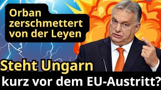 Orban zerschmettert von der LeyenSteht Ungarn kurz vor dem EUAustritt Ganz Europa ist erschüttert [upl. by Jolenta]